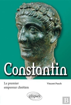 Bertrand.pt - Constantin ; Le Premier Empereur Chrétien