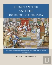 Constantine And The Council Of Nicaea, Second Edition