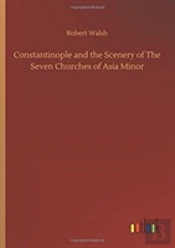 Constantinople And The Scenery Of The Seven Churches Of Asia Minor