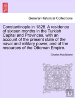 Bertrand.pt - Constantinople In 1828. A Residence Of Sixteen Months In The Turkish Capital And Provinces, With An Account Of The Present State Of The Naval And Mili