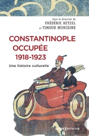 Constantinople Occupée, 1918-1923. Une Histoire Culturelle