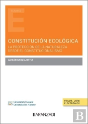 Constitucion Ecologica. La Proteccion De La Naturaleza Desde El Constitucionalis
