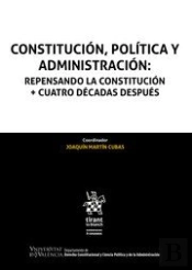 Constitución, Política Y Administración: Repensando La Constitución + Cuatro Décadas Después