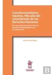 Constitucionalismo Mestizo. Más Allá Del Colonialismo De Los Derechos Humanos