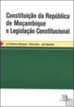 Bertrand.pt - Constituição da República de Moçambique e Legislação Constitucional