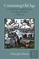 Constituting Old Age In Early Modern English Literature, From Queen Elizabeth To 'King Lear'