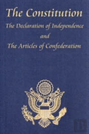 Constitution Of The United States Of America, With The Bill Of Rights And All Of The Amendments; The Declaration Of Independence; And The Articles Of Confederation