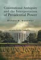 Constitutional Ambiguity And The Interpretation Of Presidential Power