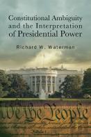 Constitutional Ambiguity And The Interpretation Of Presidential Power