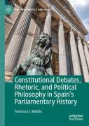 Constitutional Debates, Rhetoric, And Political Philosophy In Spainâ€™S Parliamentary History