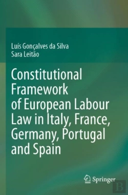 Bertrand.pt - Constitutional Framework Of European Labour Law In Italy, France, Germany, Portugal And Spain