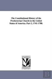 Constitutional History Of The Presbyterian Church In The United States Of America. Part 2, 1741-1788.