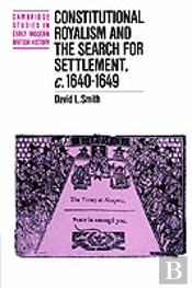 Constitutional Royalism And The Search For Settlement, C.1640â€“1649
