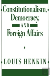 Constitutionalism, Democracy, And Foreign Affairs