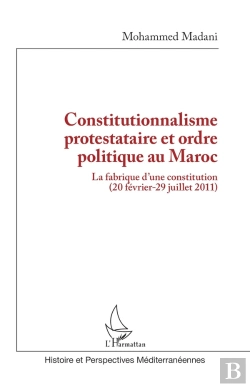 Bertrand.pt - Constitutionnalisme Protestataire Et Ordre Politique Au Maroc : La Fabrique D'Une Constitution (20 Février-29 Juillet 2011)