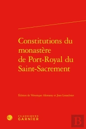Constitutions Du Monastère De Port-Royal Du Saint-Sacrement