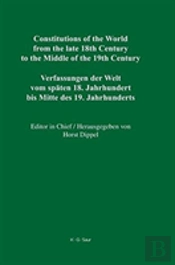 Constitutions Of The World From The Late 18th Century To The Middle Of The 19th Century