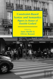 Constraintâ€“Based Syntax And Semantics Â€“ Papers In Honor Of Daniele Godard