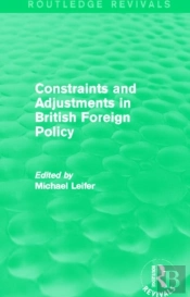 Constraints And Adjustments In British Foreign Policy (Routledge Revivals)
