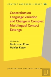 Constraints On Language Variation And Change In Complex Multilingual Contact Settings