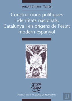 Bertrand.pt - Construccions Polítiques I Identitats Nacionals. Catalunya I Els Orígens De L'Estat Modern Espanyol