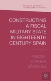Constructing A Fiscal Military State In Eighteenth Century Spain