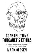 Constructing Foucault'S Ethics
