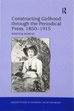 Bertrand.pt - Constructing Girlhood Through The Periodical Press, 1850-1915