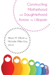 Constructing Motherhood And Daughterhood Across The Lifespan