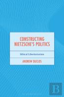 Constructing Nietzsche'S Politics
