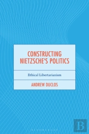 Constructing Nietzsche'S Politics
