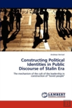 Bertrand.pt - Constructing Political Identities In Public Discourse Of Stalin Era