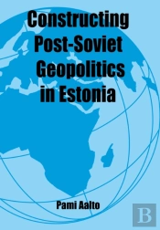 Constructing Post-Soviet Geopolitics In Estonia