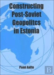 Constructing Post-Soviet Geopolitics In Estonia