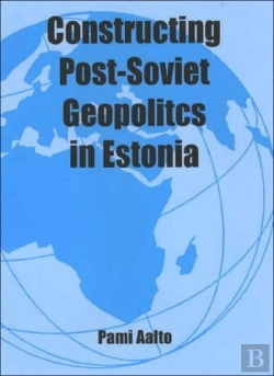 Bertrand.pt - Constructing Post-Soviet Geopolitics In Estonia