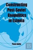 Constructing Post-Soviet Geopolitics In Estonia