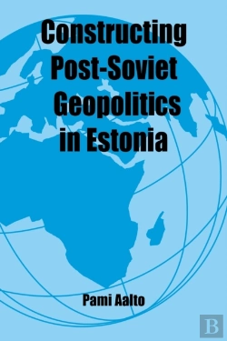 Bertrand.pt - Constructing Post-Soviet Geopolitics In Estonia