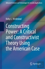 Constructing Power: A Critical And Constructivist Theory Using The American Case