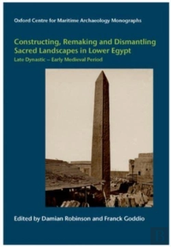 Bertrand.pt - Constructing, Remaking And Dismantling Sacred Landscapes In Lower Egypt From The Late Dynastic To The Early Medieval Period