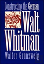 Constructing The German Walt Whitman