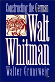Constructing The German Walt Whitman