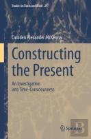 Constructing The Present