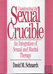 Constructing The Sexual Crucible