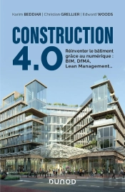 Construction 4.0 ; Réinventer Le Bâtiment Grâce Au Numérique : Bim, Dfma, Lean Management...