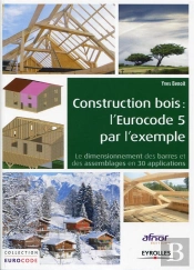 Construction Bois : L'Eurocode 5 Par L'Exemple : Le Dimensionnement Des Barres Et Des Assemblages En 30 Applications