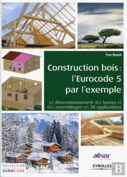 Bertrand.pt - Construction Bois : L'Eurocode 5 Par L'Exemple : Le Dimensionnement Des Barres Et Des Assemblages En 30 Applications