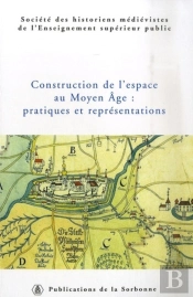 Construction De L'Espace Au Moyen-Âge : Pratiques Et Représentations