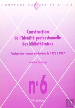 Bertrand.pt - Construction De L'Identité Professionnelle Des Bibliothécaires ; Analyse Des Travaux De Diplôme De 1922 À 1997