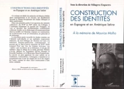 Construction Des Identités En Espagne Et En Amérique Latine ; À La Mémoire De Maurice Molho