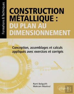 Bertrand.pt - Construction Métallique : Du Plan Au Dimensionnement : Conception, Assemblages Et Calculs Appliqués Avec Exercices Et Corrigés
